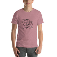 Load image into Gallery viewer, To the world you're a mother but to your family you are the world Unisex T-Shirt
