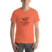 Load image into Gallery viewer, As a June woman, i'm not the one who needs a man, i'm the woman a man needs Unisex T-Shirt
