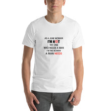 Load image into Gallery viewer, As a June woman, i'm not the one who needs a man, i'm the woman a man needs Unisex T-Shirt

